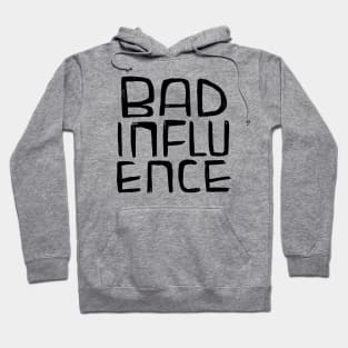 Bad Influence Hoodie